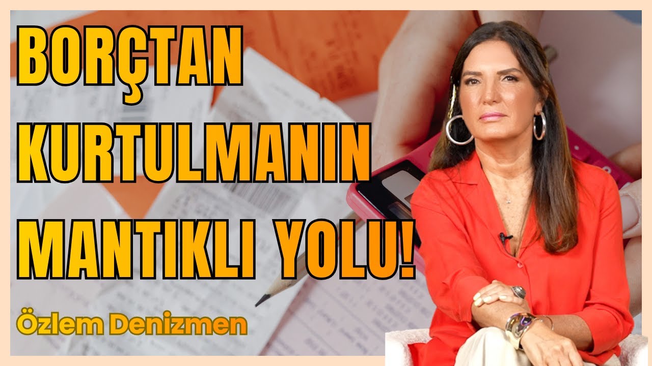 Borçtan Kurtulmanın Mantıklı Yolu: Planlı Ödeme ve Akıllı Yatırım! I Özlem Denizmen