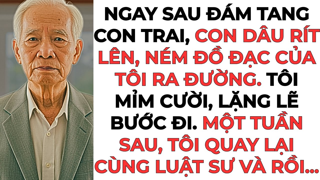Ngay sau đám tang con trai, Con dâu rít lên, ném đồ đạc của tôi ra đường. Tôi mỉm cười, lặng lẽ bước