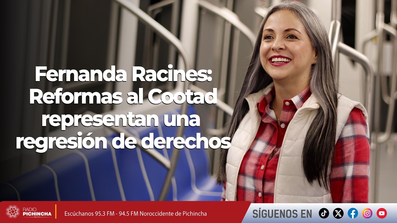 Fernanda Racines l Reformas al Cootad representan una regresión de derechos