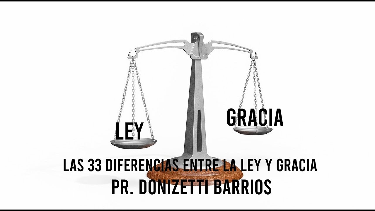 LAS 33 DIFERENCIAS ENTRE LA LEY Y LA GRACIA. 1. Pr. Donizetti Barrios - Mobile Church