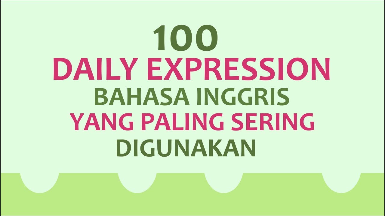 100 DAILY EXPRESSION YANG SERING DIGUNAKAN