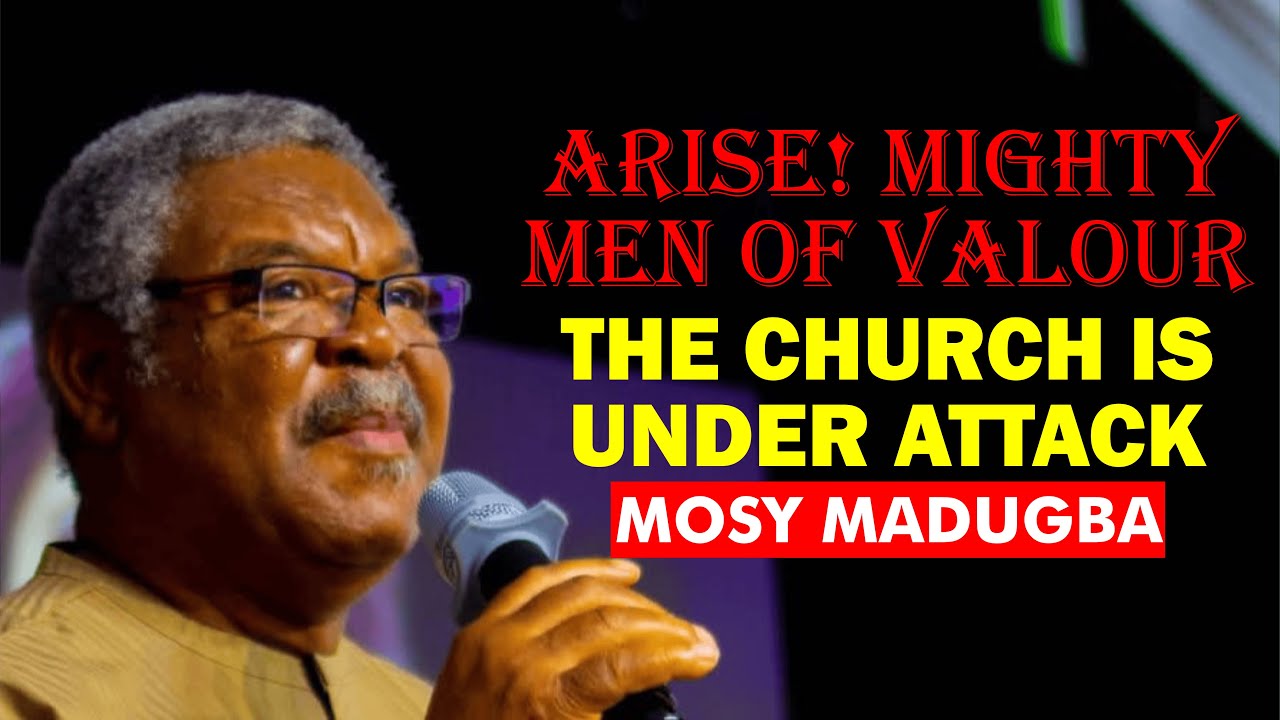 Arise! Mighty Men of Valour - Mosy Madugba || The Church is Under Attack