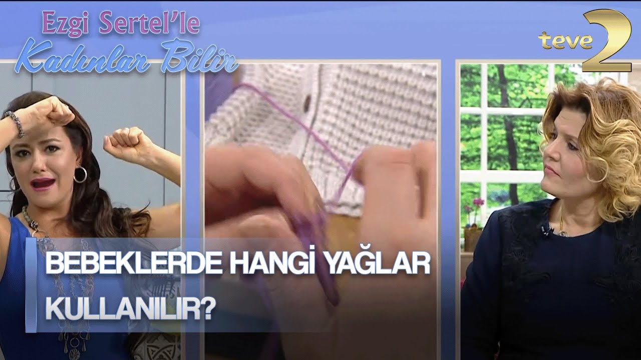 Ezgi Sertel'le Kadınlar Bilir: Bebeklerde Kullanılabilen Yağlar