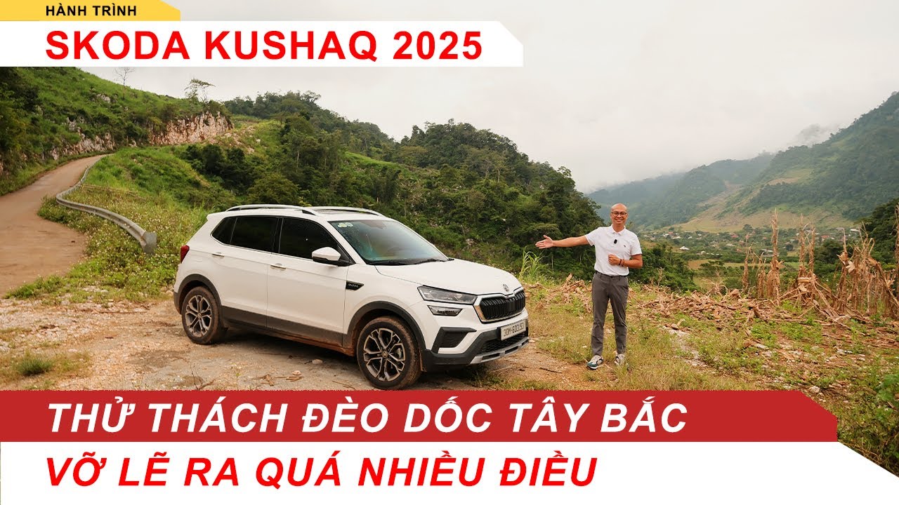 Skoda Kushaq 2025: Càng leo đèo dốc gắt của Tây Bắc càng lộ ra nhiều điều...