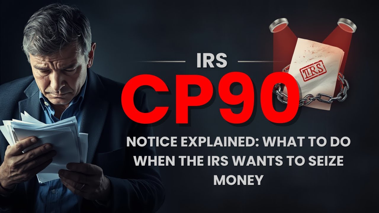 IRS CP90 Notice Explained -&nbsp;What to Do When the IRS Wants to Seize YourMoney​​