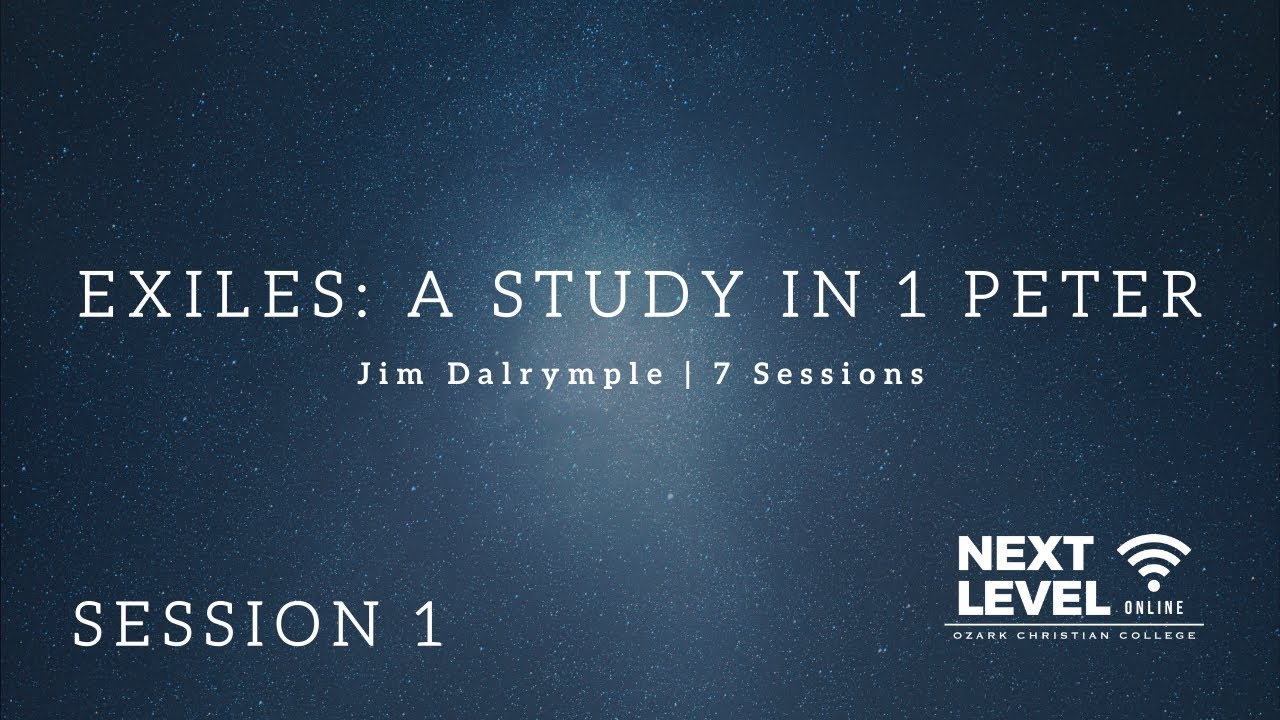 Exiles: A Study in 1 Peter - Session 1: Hope in Uncertainty by Jim Dalrymple