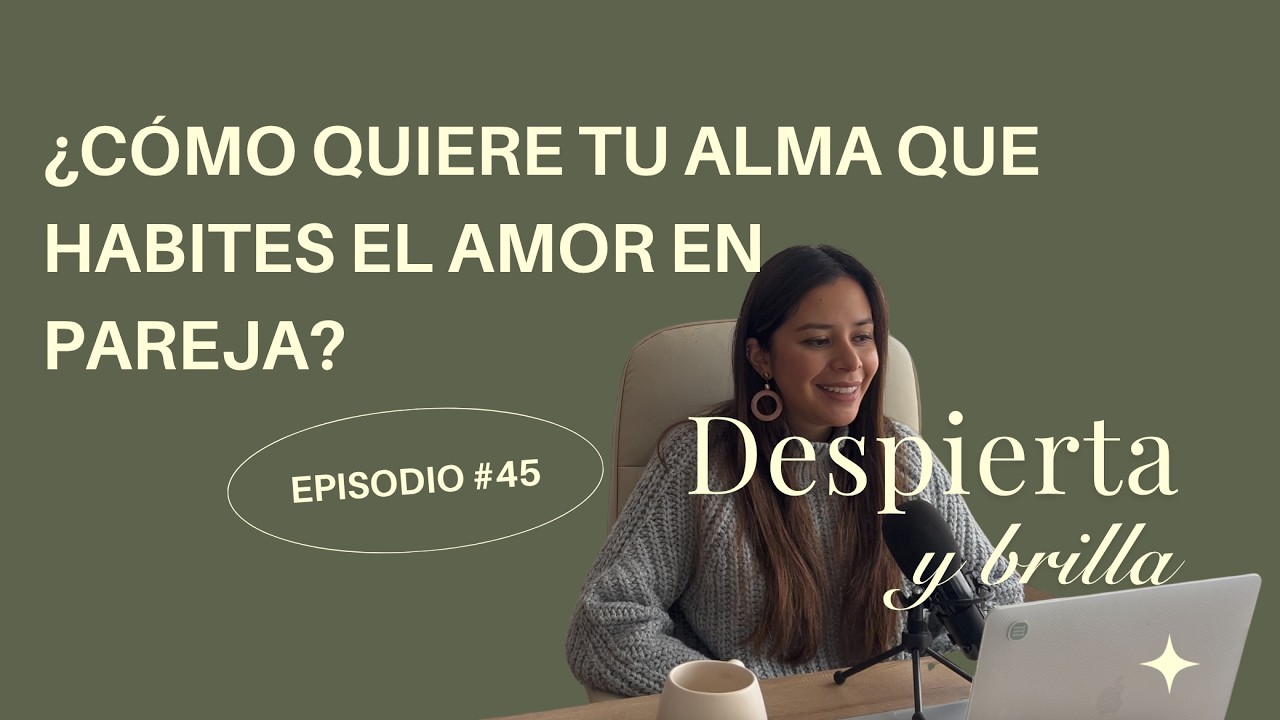 #45 ♥️ Cómo quiere tu alma que habites el amor en pareja?