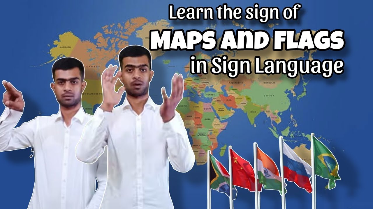 Maps And Flags in Sign Language
