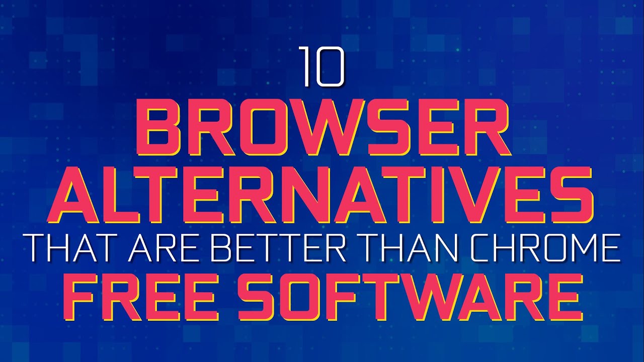10 Browser Alternatives BETTER THAN Google Chrome