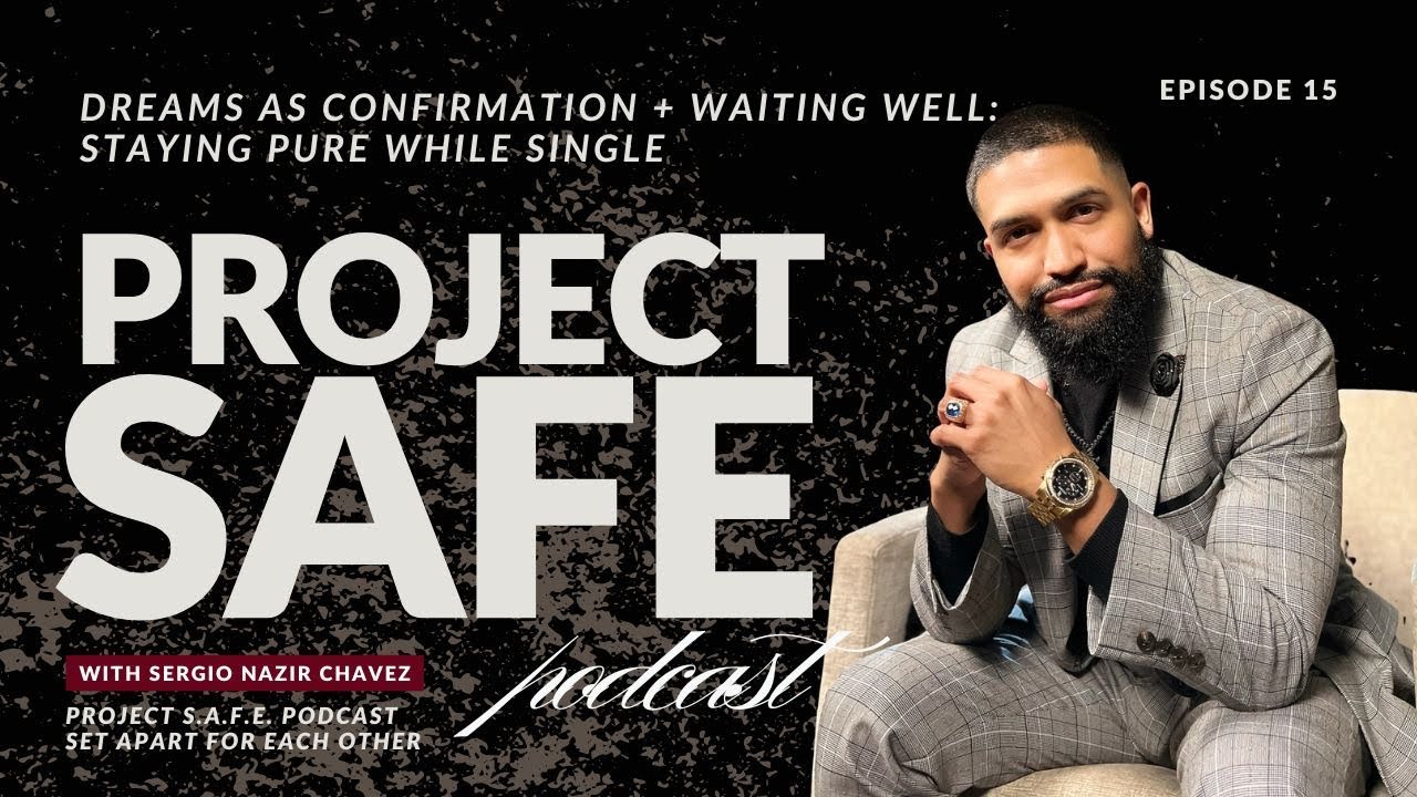 Project S.A.F.E. EP. 15: Dreams as Confirmation + Waiting Well: Staying Pure While Single