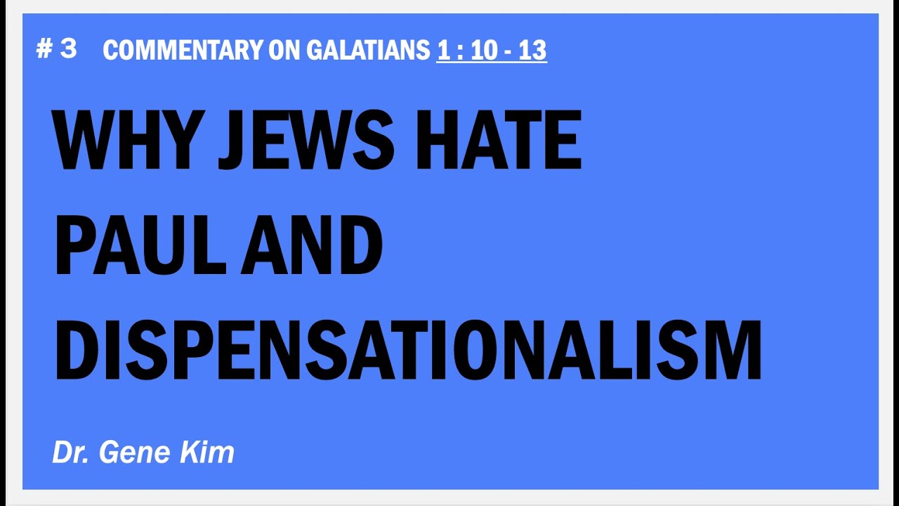 Why Jews Hate Paul and Dispensationalism (Gal. 1:10-13) | Dr. Kim