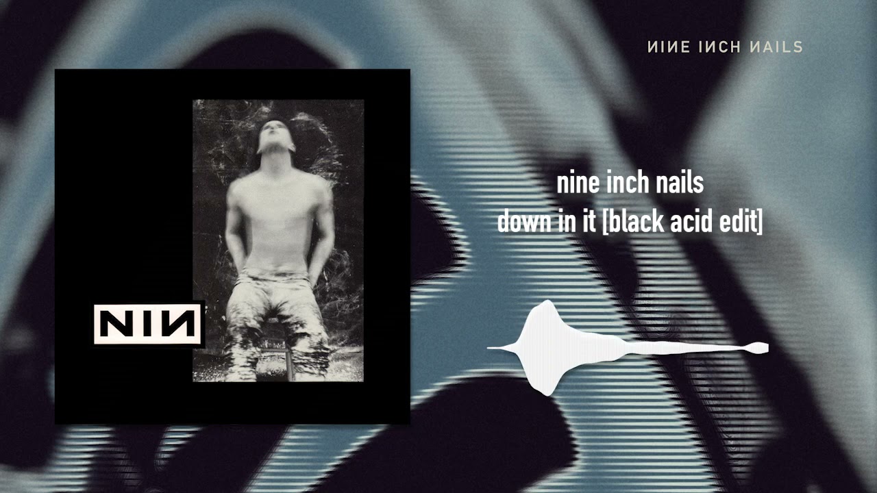 Nine Inch Nails  - Down In It [Black Acid Edit]