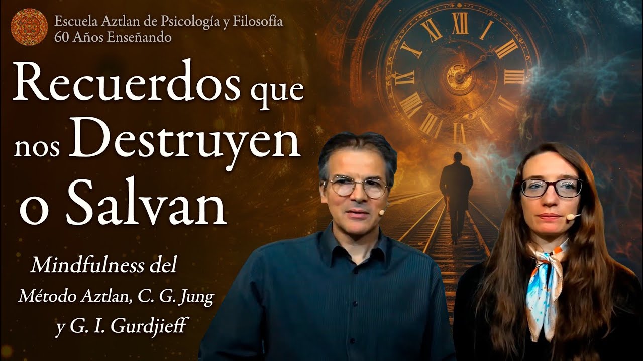 Recuerdos que nos Destruyen o Salvan - Mindfulness del Método Aztlan, C. G. Jung y G. I. Gurdjieff