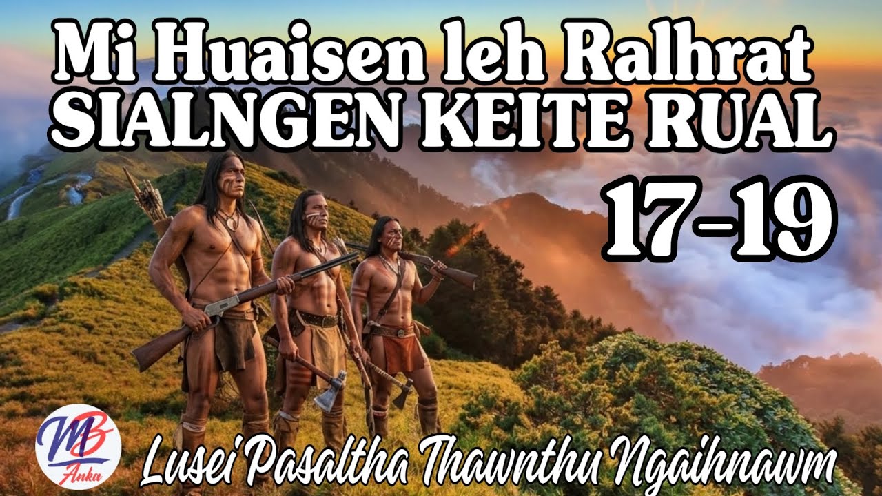 MI HUAISEN LEH RALHRAT SIALNGEN KEITE RUAL: 17-19