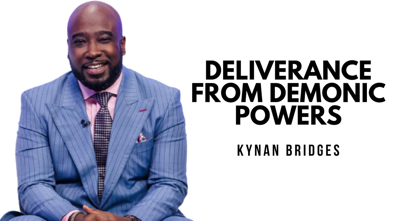 Deliverance From Demonic Powers | Kynan Bridges