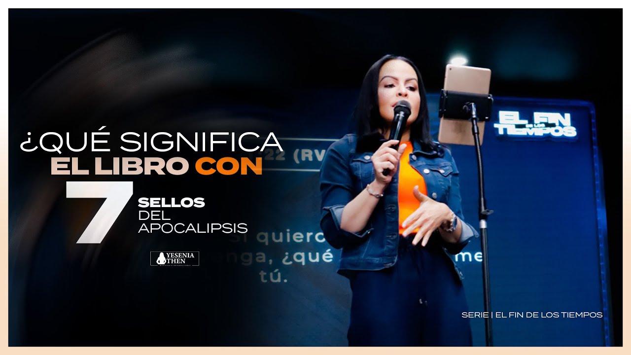 &iquest;QU&Eacute; SIGNIFICA EL LIBRO CON SIETE SELLOS DEL APOCALIPSIS? - Pastora Yesenia Then [Serie #10]