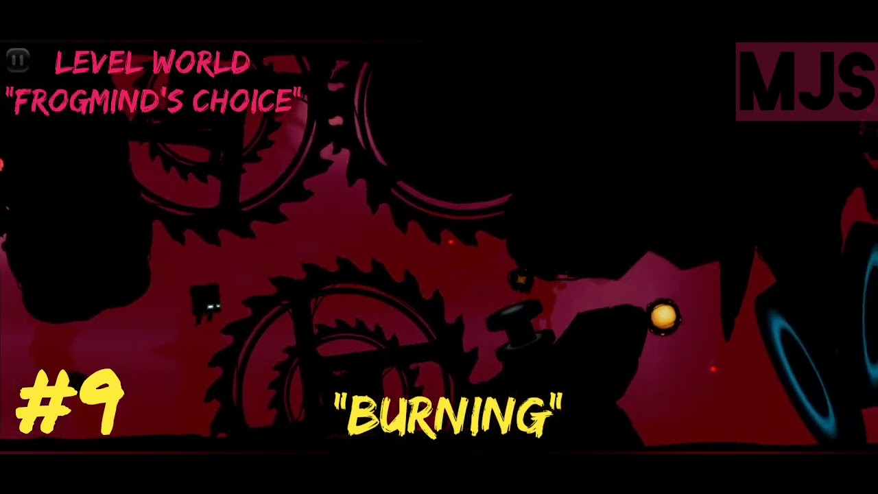 #9 BURNING | FROGMIND'S CHOICE | LEVEL WORLD | BADLAND