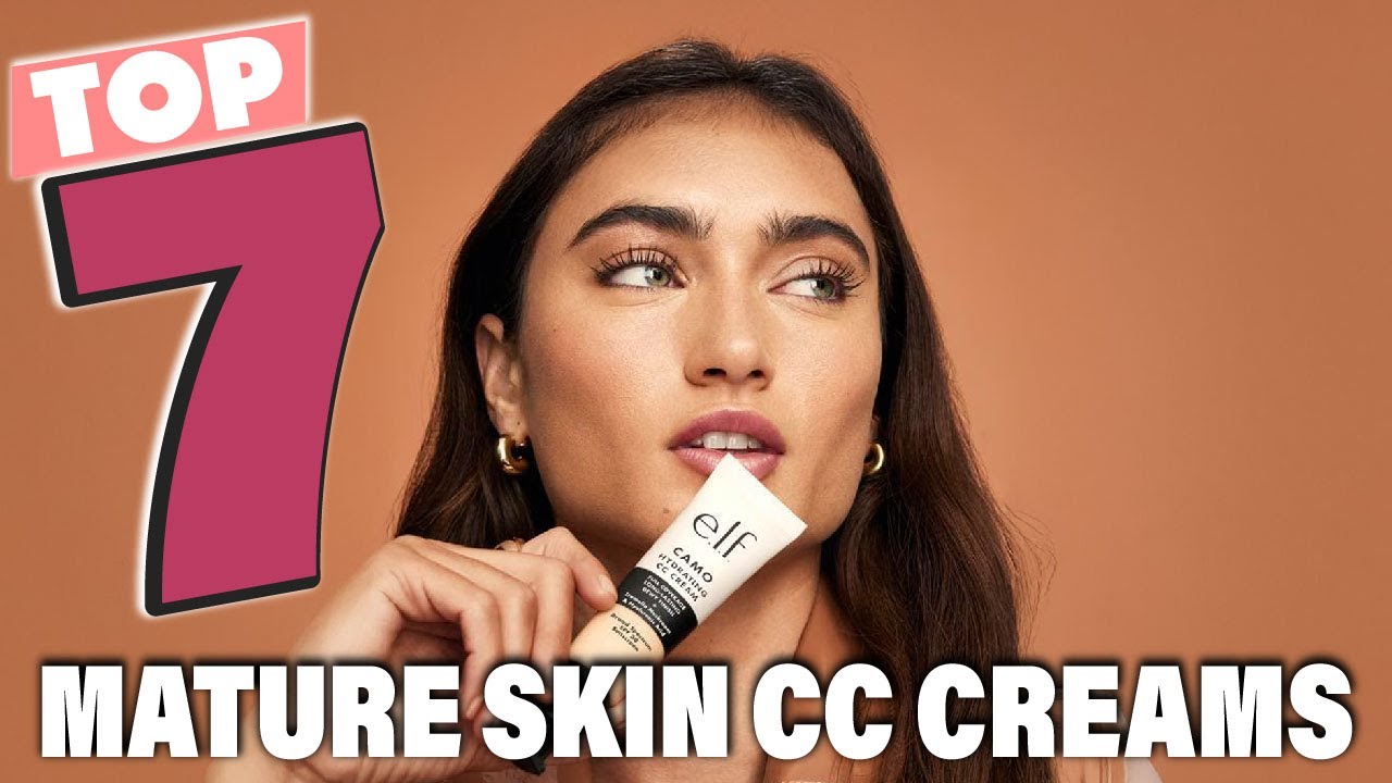 Top 7 CC Creams for Mature Skin That Work Wonders