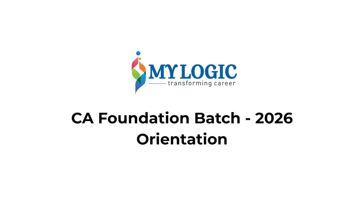 CA Foundation Orientation | Complete Beginner’s Guide to Start Your CA Journey | MyLogic