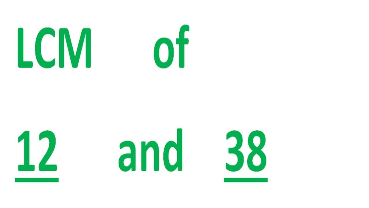 LCM      of    12      and    38