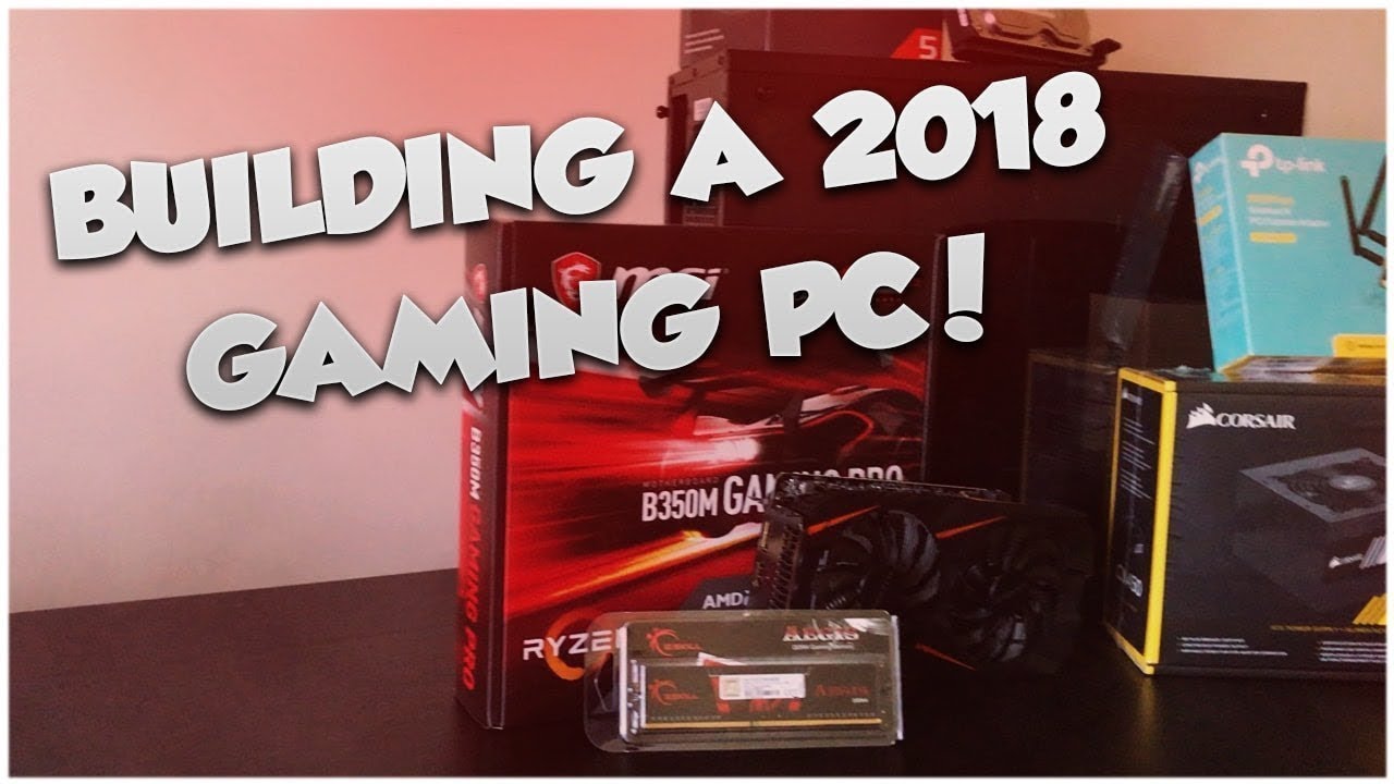 BUILDING A 2018 GAMING PC!