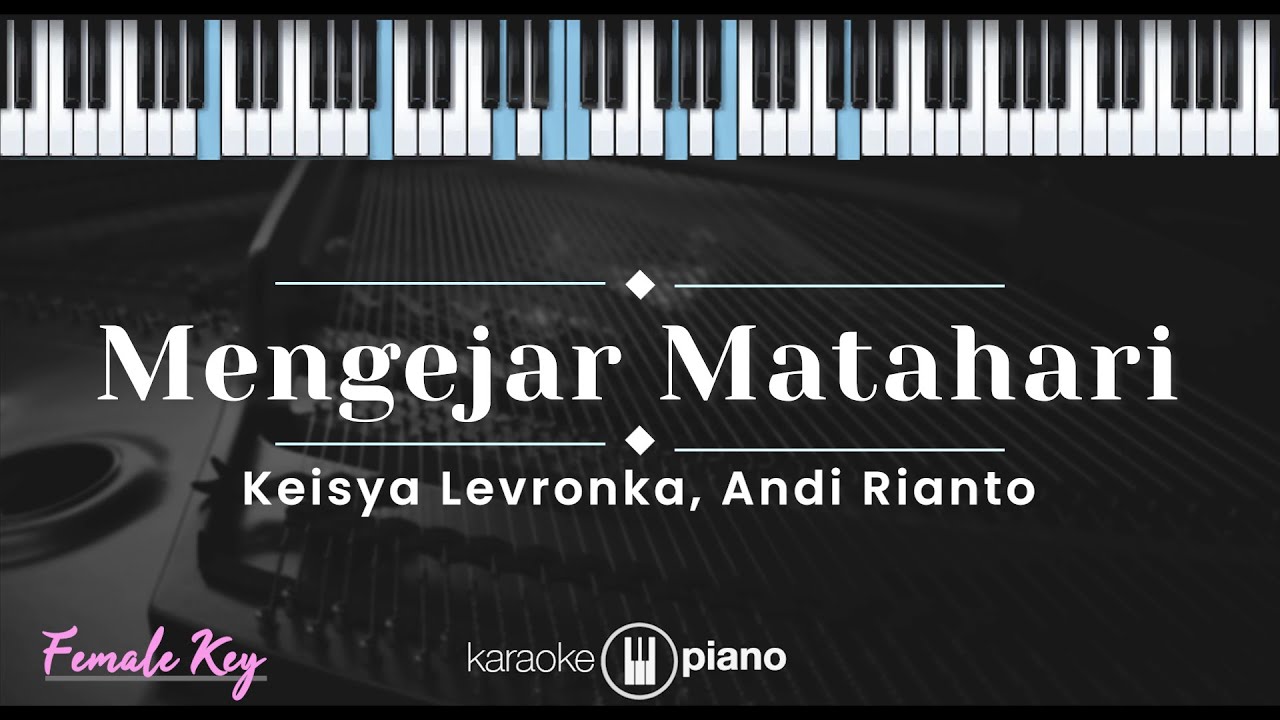 Mengejar Matahari - Keisya Levronka, Andi Rianto (KARAOKE PIANO - FEMALE KEY)