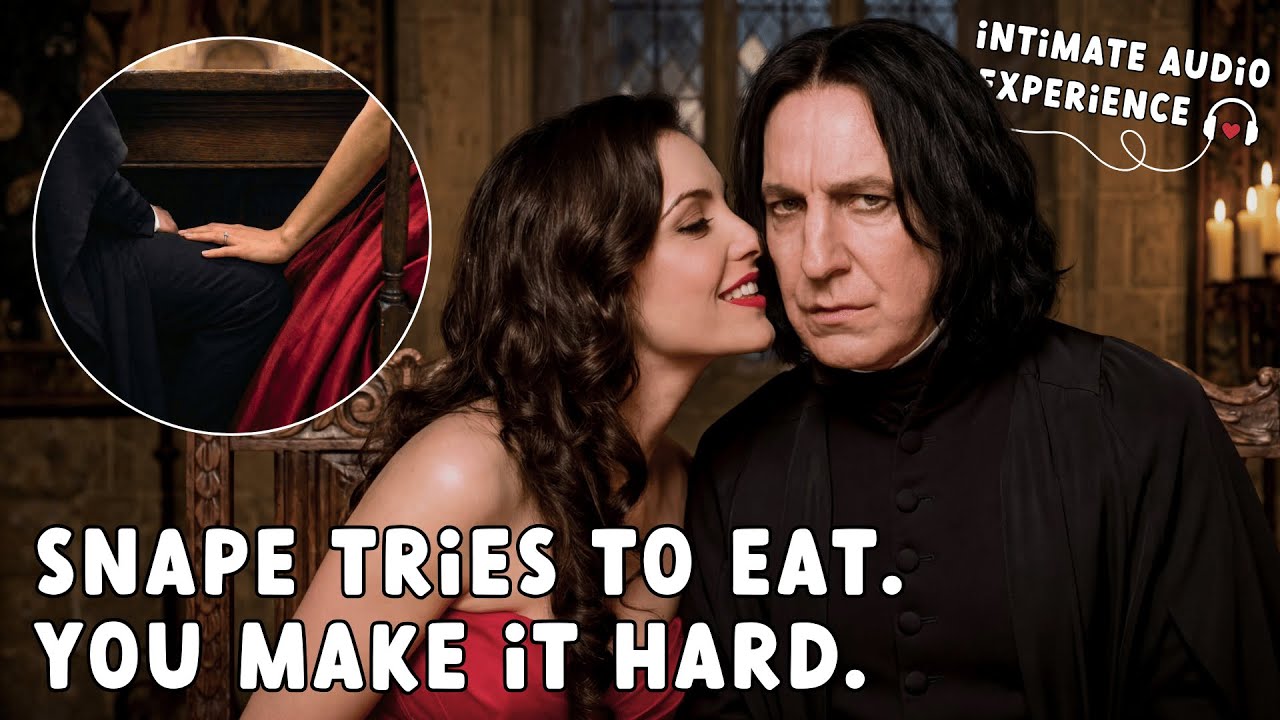 Snape Has a Hard Time At Dinner [Spicy] [Flustered] [Driving Him Crazy] [Snape Roleplay] [ASMR]