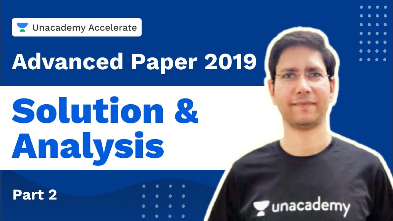 Advanced Paper - 2019 Solution & Analysis | Part - 2 | Manoj Chauhan | Accelerate