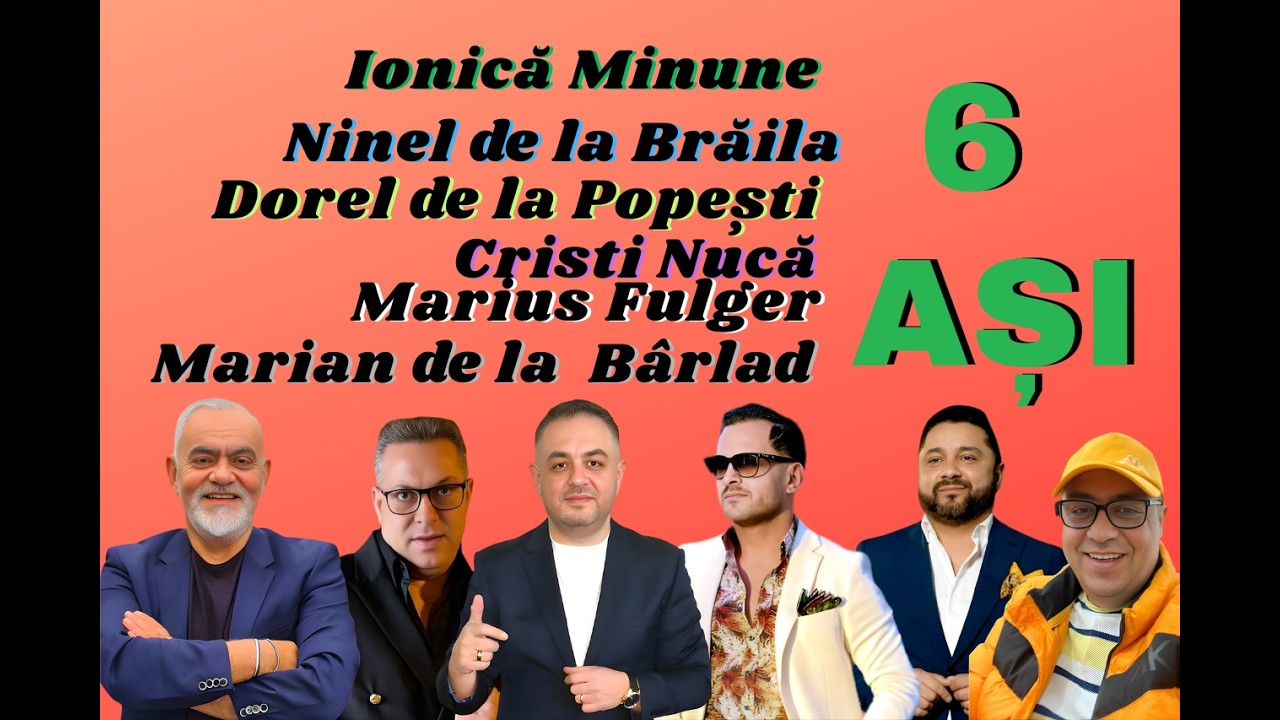6 Asi Ionica Minune,Ninel de la Braila, Dorel de la Popesti, Cristi Nuca ,Marius Fulger si Marian de