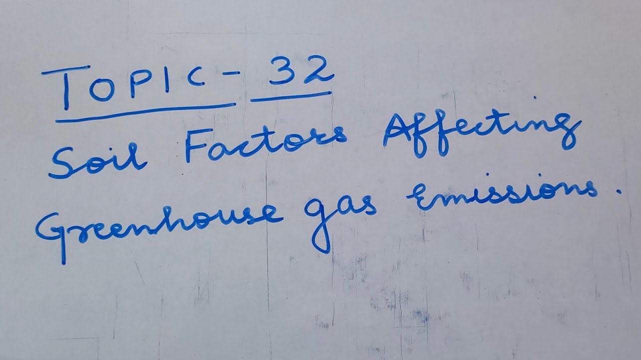 Topic- 32. Soil Factors Affecting Greenhouse gas emissions.