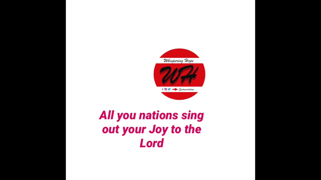 All you nations sing out your joy to the Lord WhisperingHopeTV