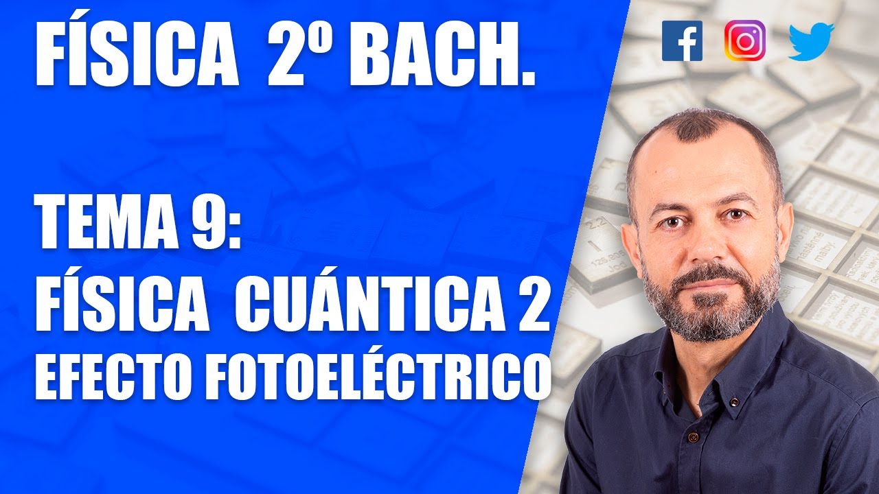 Física Cuántica 2 - Tema 9 - Física 2 Bachillerato - Efecto fotoeléctrico