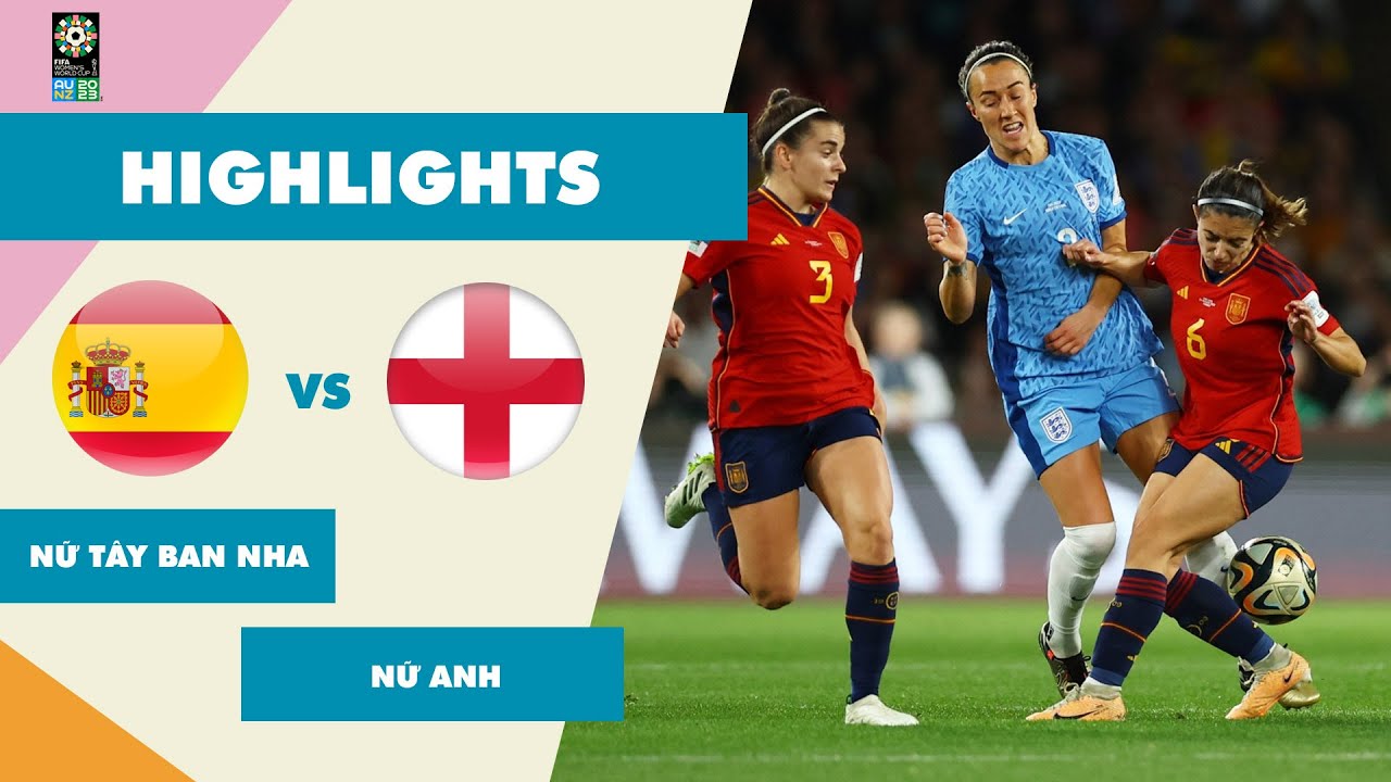 Highlights Full | T&acirc;y Ban Nha - Anh | Chung Kết World Cup Nữ 2023 | Lịch Sử Gọi T&ecirc;n T&acirc;y Ban Nha