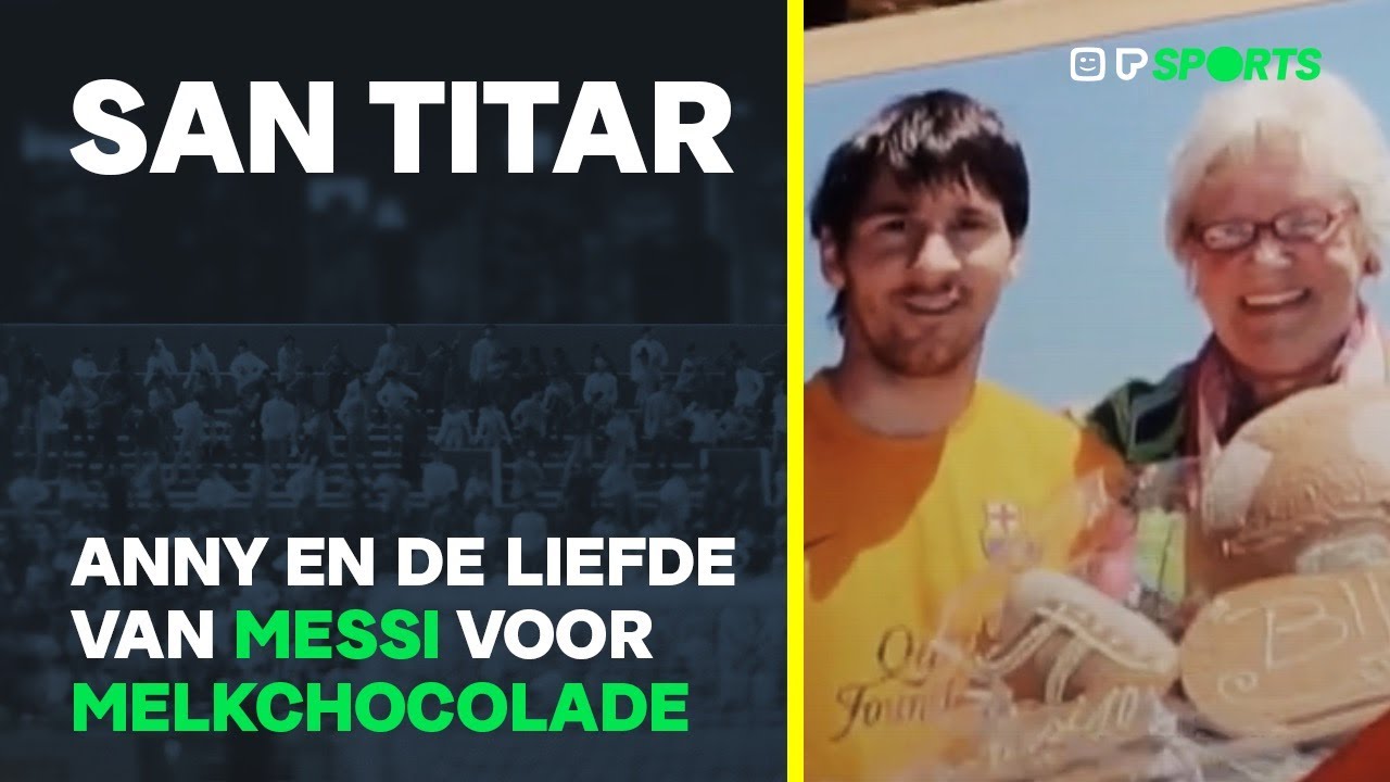 Anny en de liefde van Messi voor melkchocolade - San Titar