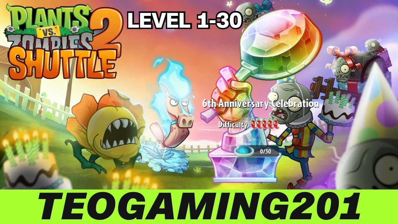 6th Anniversary Celebration | Level 1-30 | PvZ 2 SHUTTLE v.26.3.6