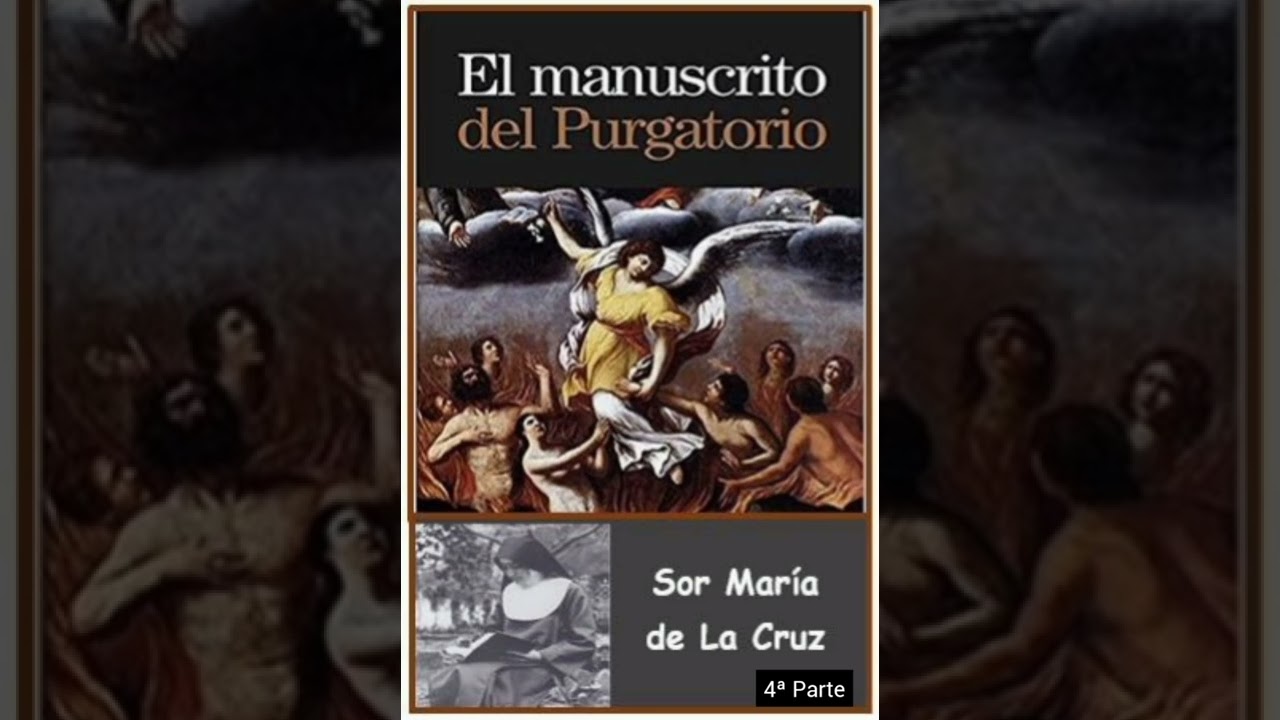 4. El Manuscrito del Purgatorio.  Sor María de la Cruz. Gran regalo del Señor desde el Purgatorio.