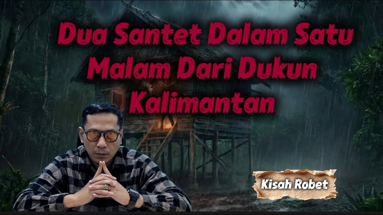 Dua Santet Dalam Satu Malam Dari Dukun Kalimantan || Kisah Robet
