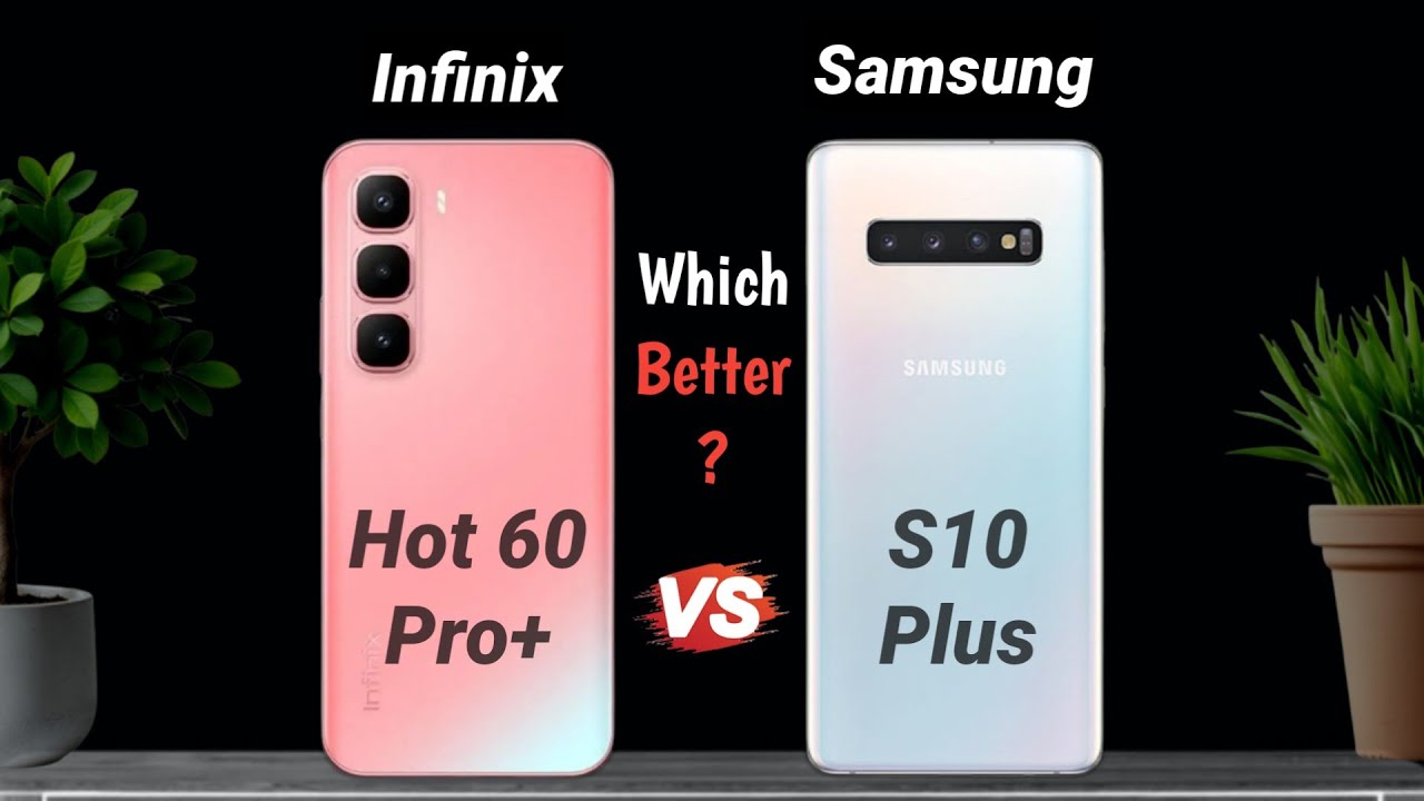 Infinix Hot 60 Pro Plus Vs Samsung S10 Plus ⚡ Old Vs New 💓 Which Better ❓