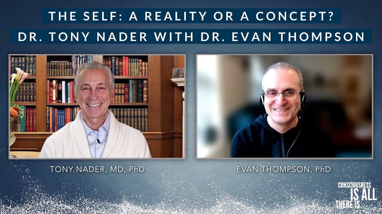 The Self: a Reality or a Concept? Dr. Tony Nader with Dr. Evan Thompson