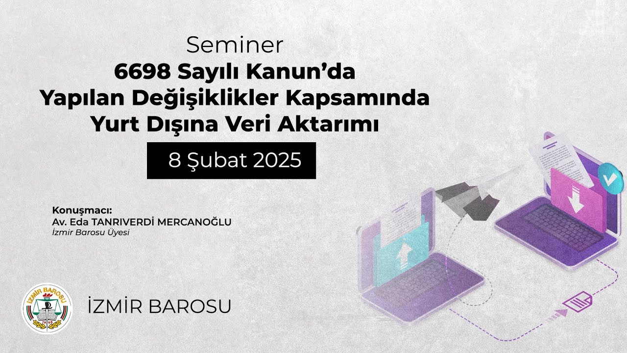 6698 Sayılı Kanun'da Yapılan Değişiklikler Kapsamında Yurt Dışına Veri Aktarımı | 08.02.2025