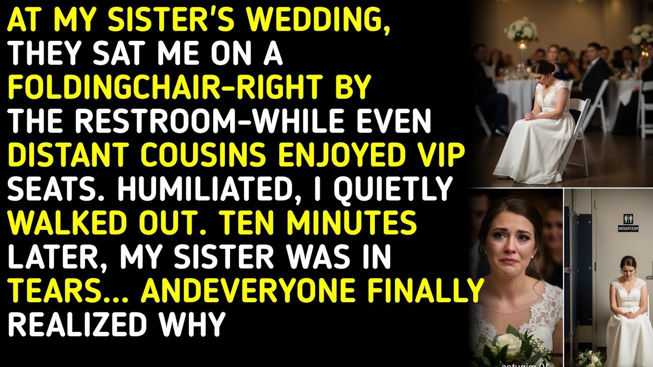 AT MY SISTER'S WEDDING, THEY SAT ΜΕ ON A FOLDINGCHAIR-RIGHT BY THE RESTROOM-WHILE ..... 