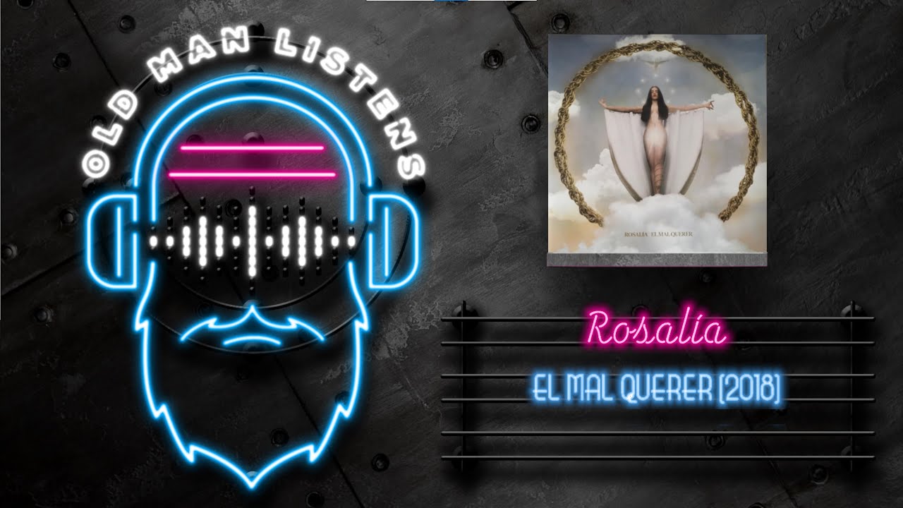 Old Man Listens To ROSALIA  | El Mal Querer (2018)  [Vinyl Review/Reaction to Full Album Spin]