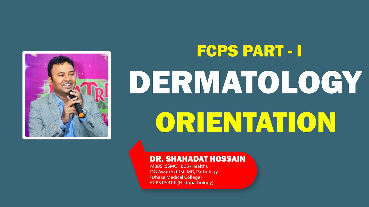 FCPS P - I DERMATOLOGY ORIENTATION I DR SHAHADAT HOSSAIN