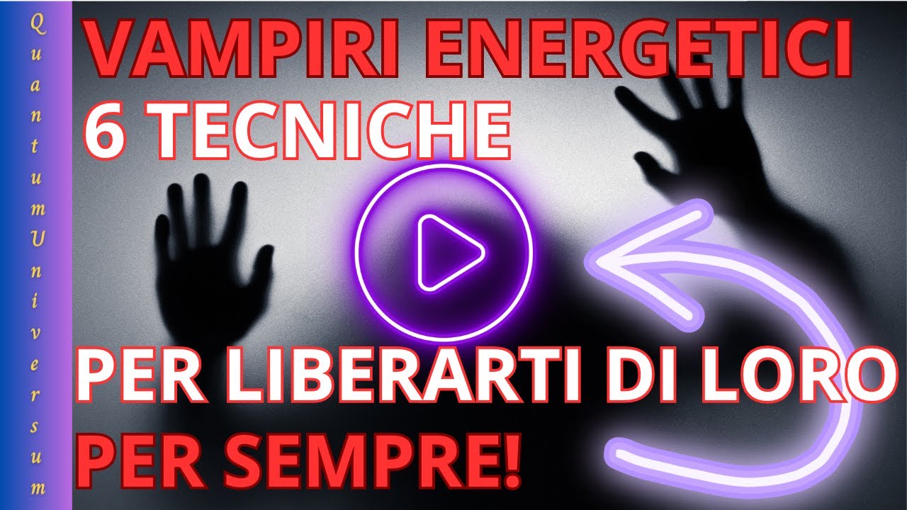 VAMPIRI ENERGETICI: 6 TECNICHE PER LIBERARTI DI LORO PER SEMPRE!