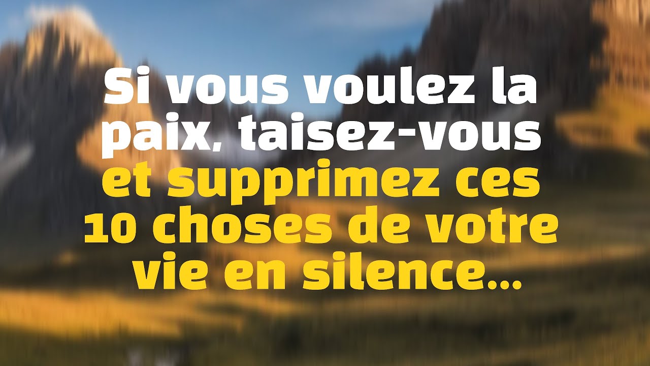 Si vous voulez la paix, taisez-vous et supprimez ces 10 choses de votre vie en silence... 🤫