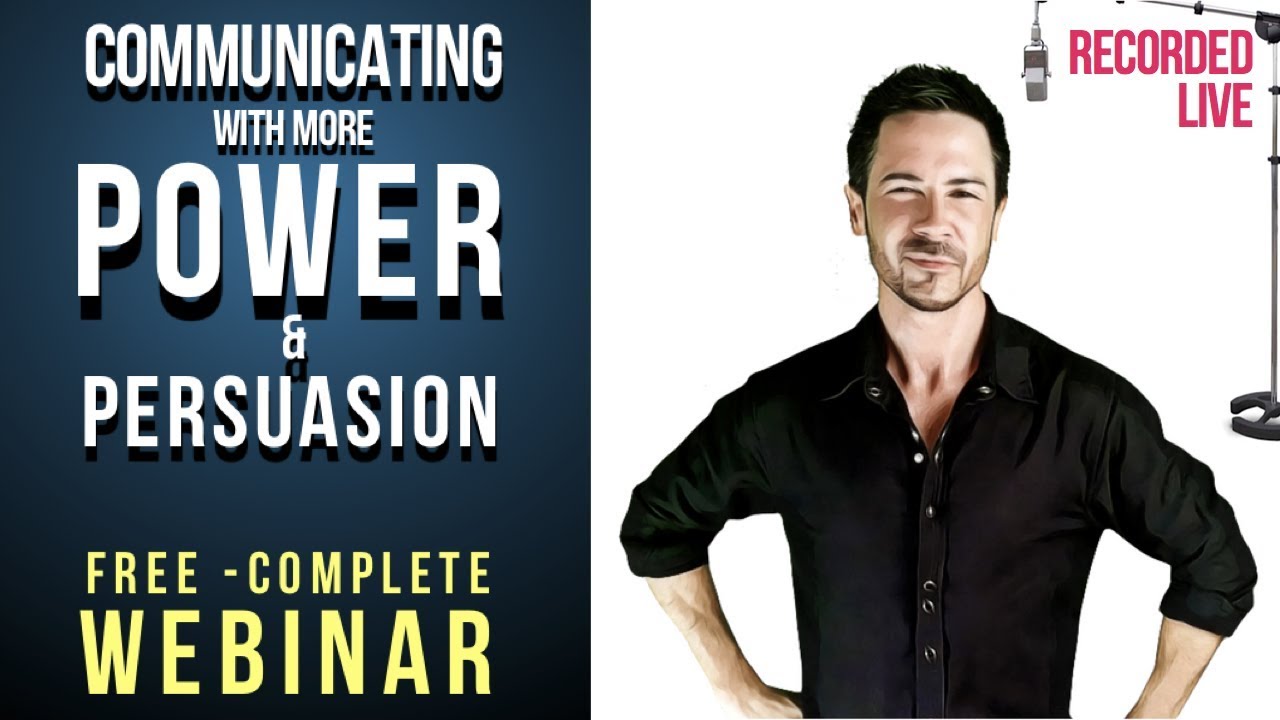 How to Communicate with Power & Persuasion |  COMPLETE Communication Skills Webinar