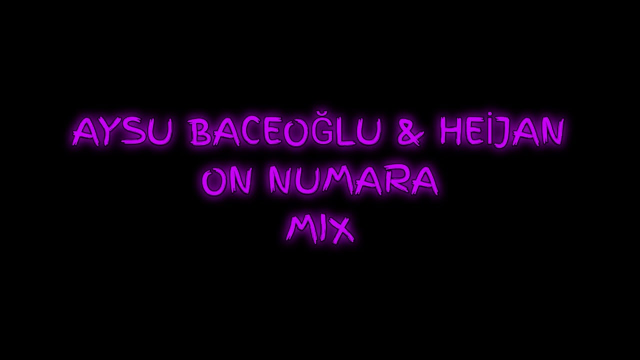 AYSU BACEOĞLU & HEİJAN - ON NUMARA (MIX)
