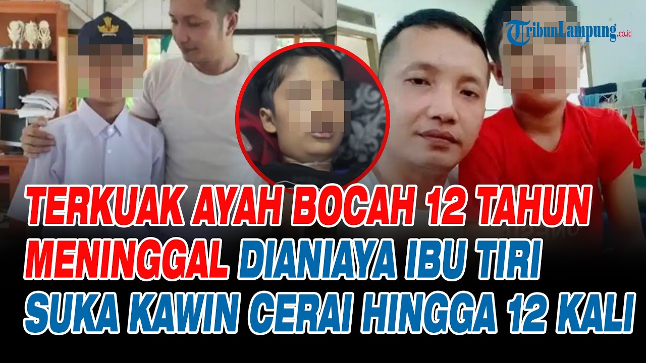 TERKUAK Ayah Bocah 12 Tahun Meninggal Dianiaya Ibu Tiri Suka Kawin Cerai hingga 12 Kali