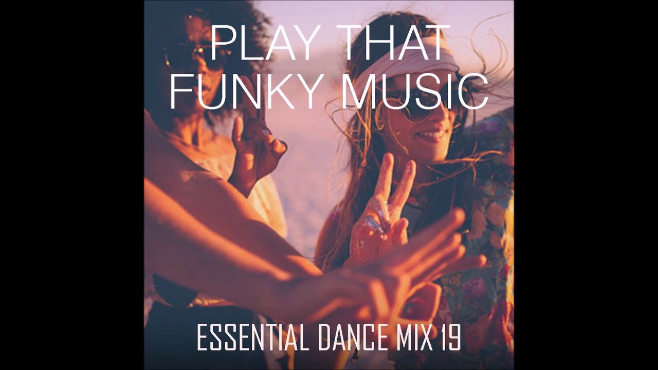 Play That Funky Music - Essential Dance Mix 19 #Funk #Soul #FunkyHouse #HouseMusic #Disco #NuDisco