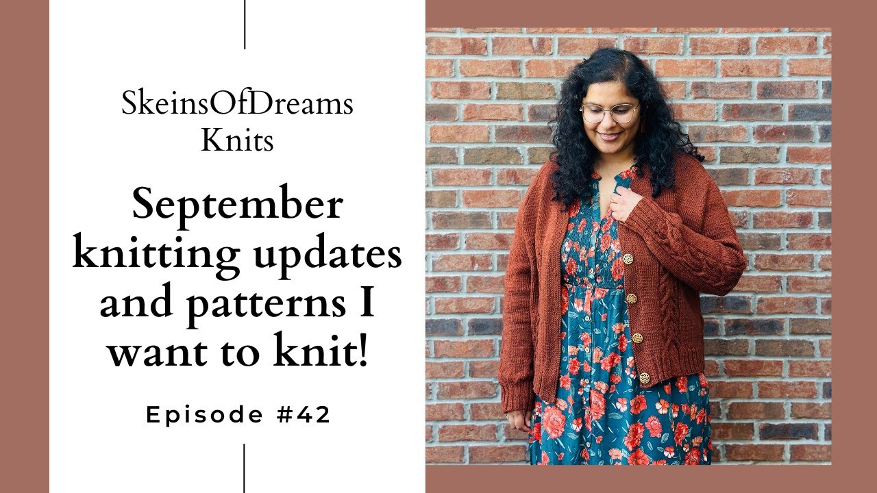 Knitting Podcast Ep 42: September Knitting Updates and patterns I really want to knit!